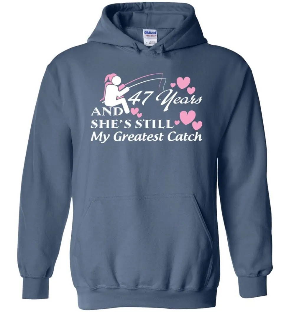 47 Years Anniversary She Still My Greatest Catch Hoodie