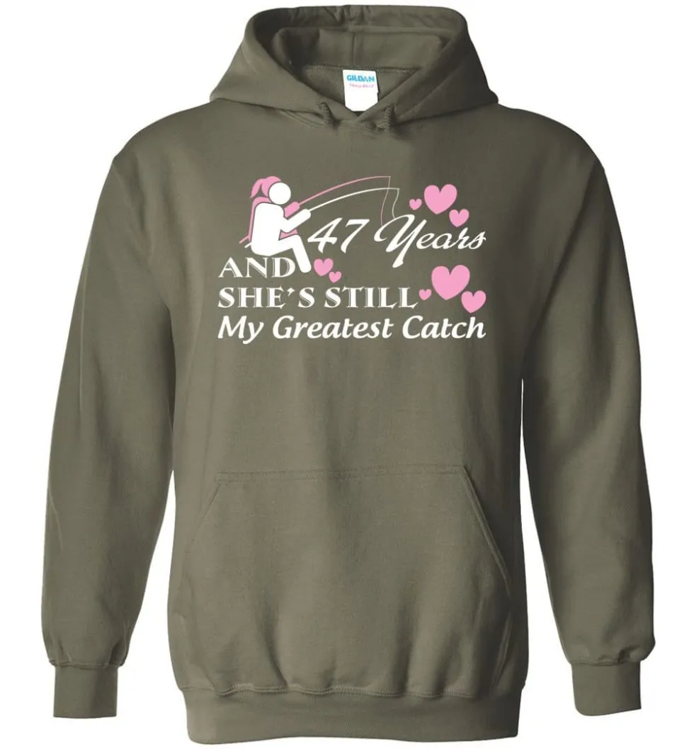 47 Years Anniversary She Still My Greatest Catch Hoodie