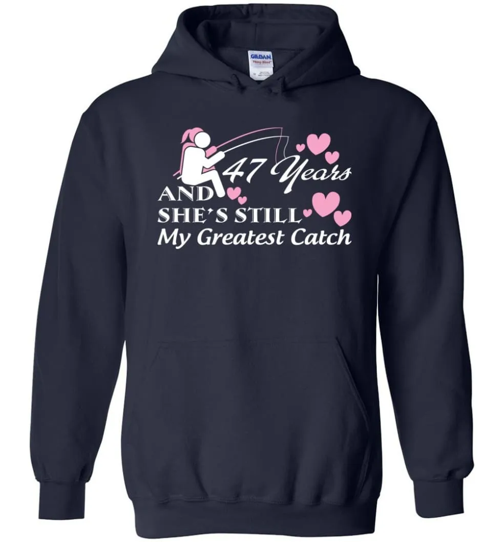 47 Years Anniversary She Still My Greatest Catch Hoodie