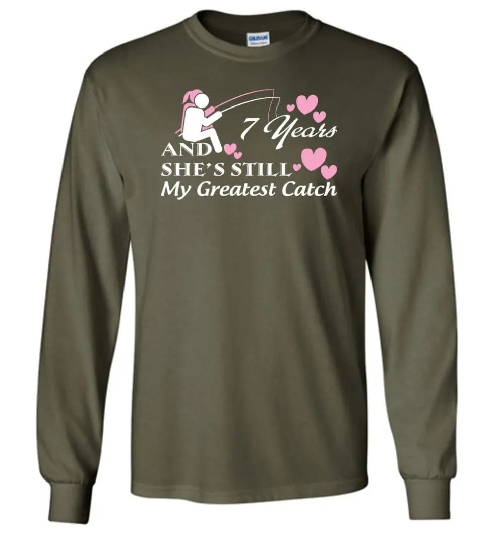 7 Years Anniversary She Still My Greatest Catch Long Sleeve T-Shirt