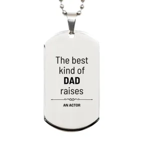 Actor Dad Gifts, The best kind of DAD, Father's Day Appreciation Birthday Silver Dog Tag for Actor, Dad, Father from Son Daughter