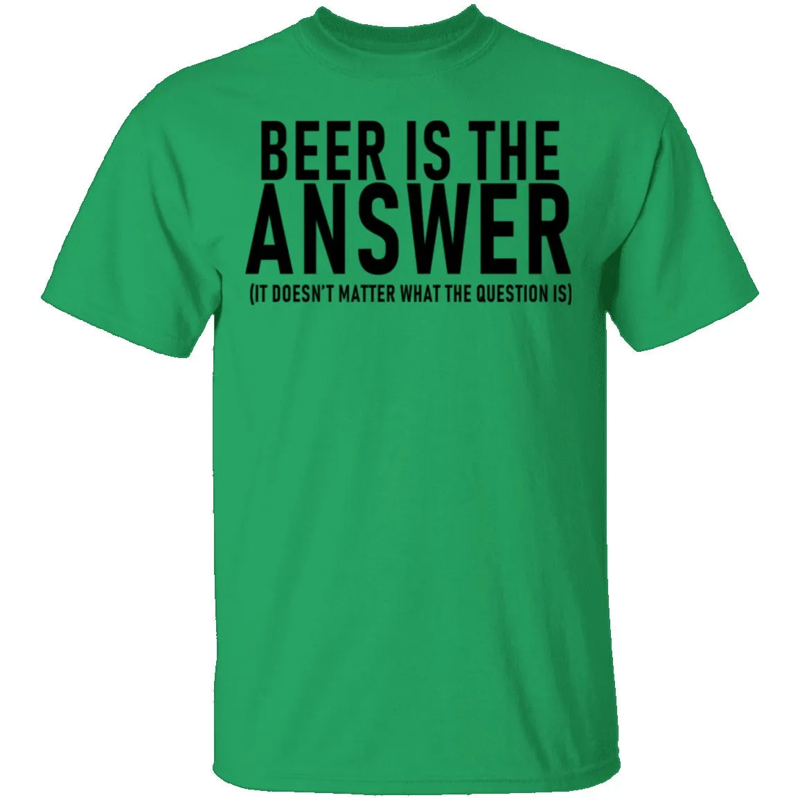 Beer Is The Answer T-Shirt