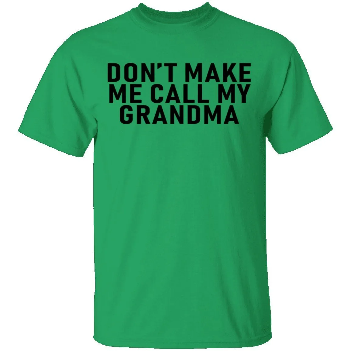 Don't Make Me Call My Grandma T-Shirt