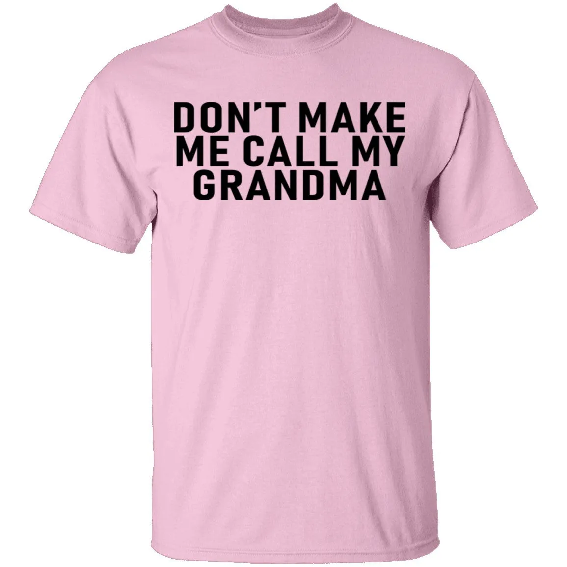 Don't Make Me Call My Grandma T-Shirt