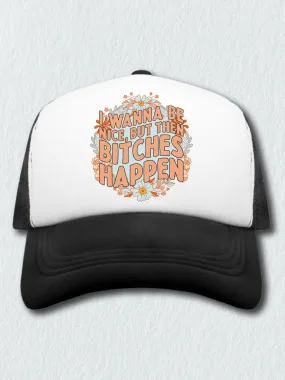 I Wanna Be Nice, But Then B--ches Happen (Hat)