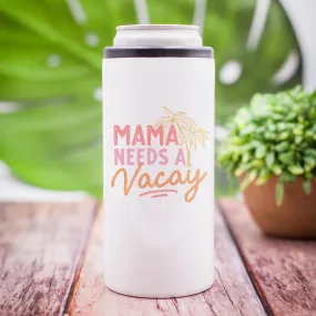 Mama Needs A Vacay Can Cooler or Tumbler